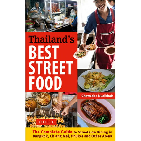 Thailand's Best Street Food : The Complete Guide to Streetside Dining in Bangkok, Chiang Mai, Phuket and Other (Best Places To Visit In Chiang Mai)