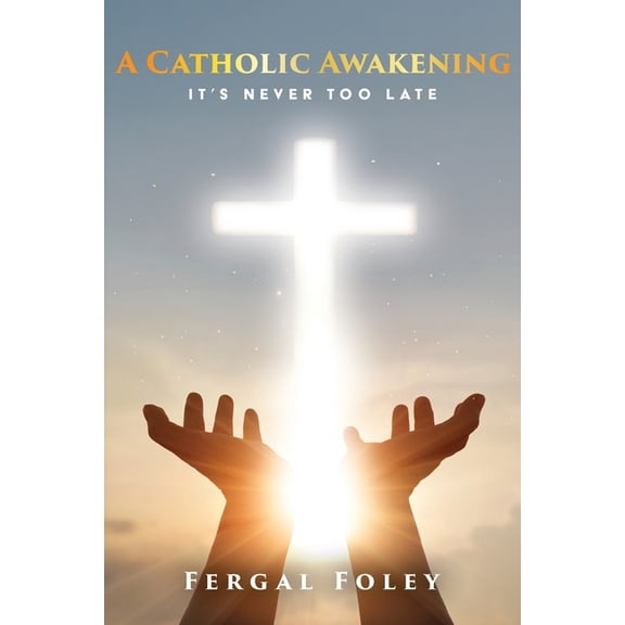 A Catholic Awakening: It's never too late, (Paperback)