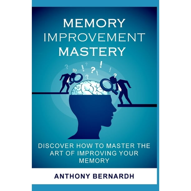 Memory Improvement Mastery Discover How To Master The Art Of Improving