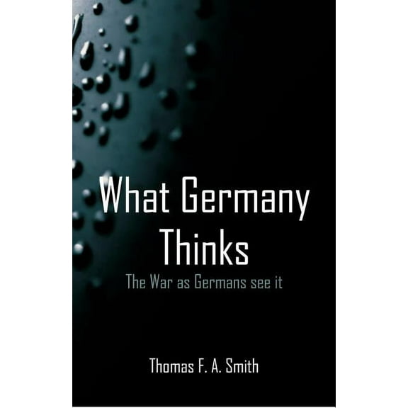 What Germany Thinks: The War as Germans see it, (Paperback)