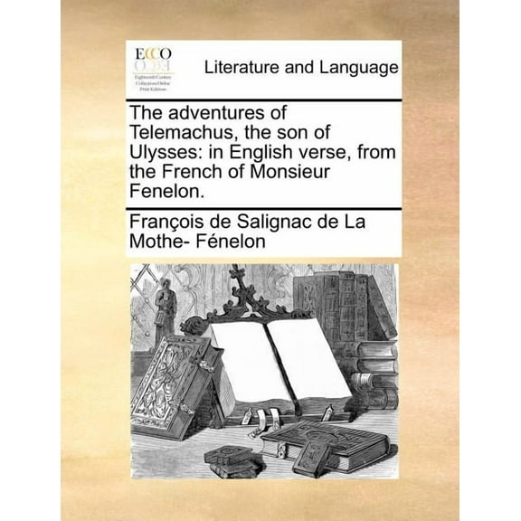 The Adventures of Telemachus, the Son of Ulysses : In English Verse, from the French of Monsieur Fenelon. (Paperback)