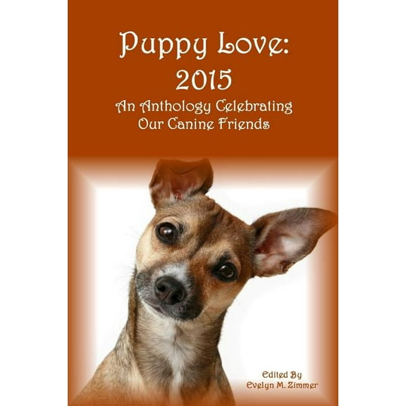 Puppy Love: 2015: An Anthology Celebrating Our Canine Friends