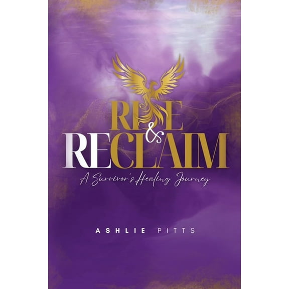 Rise and Reclaim: A Survivor's Healing Journey, (Paperback)