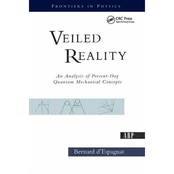 Veiled Reality: An Analysis Of Present- Day Quantum Mechanical Concepts, (Paperback)