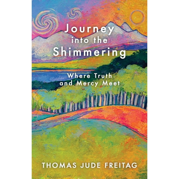 Journey into the Shimmering: Where Truth and Mercy Meet, (Paperback)