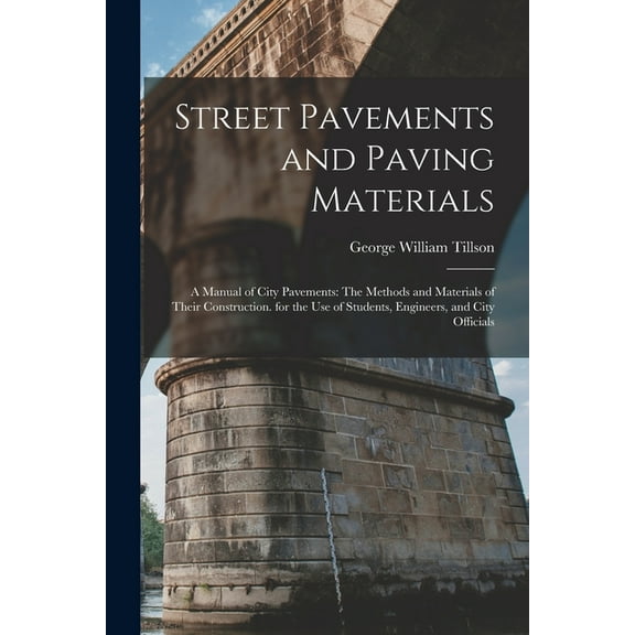 Street Pavements and Paving Materials: A Manual of City Pavements: The Methods and Materials of Their Construction. for , (Paperback)