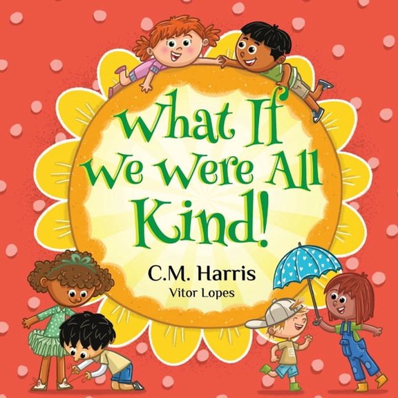 What If We Were(r) What If We Were All Kind!: A Children's Rhyming Book About Empathy and Kindness, Book 3, (Paperback)