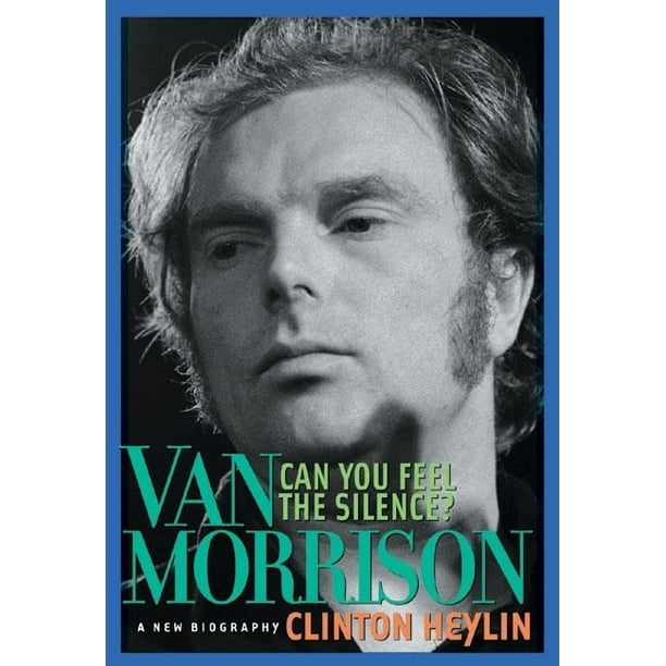 Can You Feel The Silence Van Morrison A New Biography Paperback Walmart Com