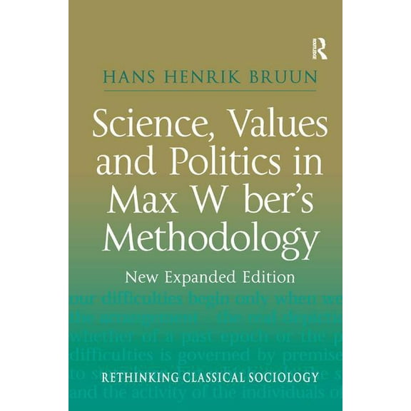 Rethinking Classical Sociology Science, Values and Politics in Max Weber's Methodology: New Expanded Edition, (Hardcover)