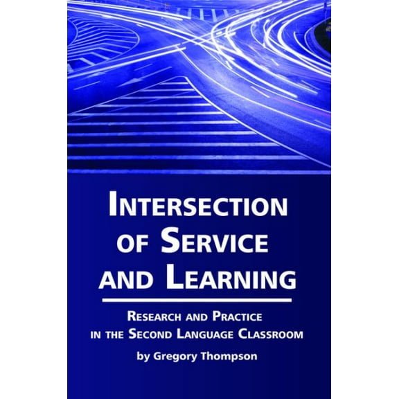 Intersection of Service and Learning: Research and Practice in the Second Language Classroom (Hc) (Hardcover)