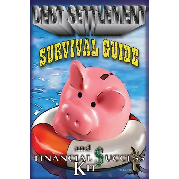 A Debt Settlement Survival Guide & Financial Success Kit. (Paperback)
