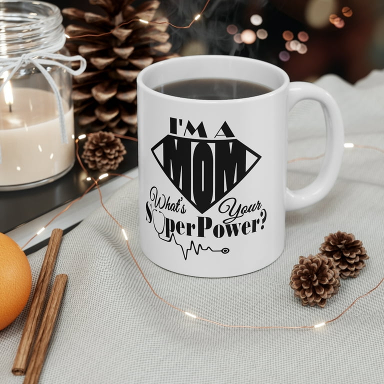 Super Mom (Mother's Day Ceramic Coffee Mug) Face It She's Super All The  Time!!