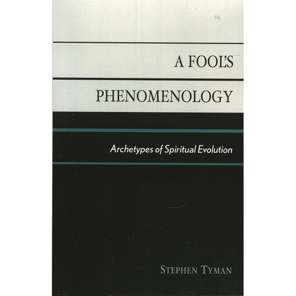 Fool's Phenomenology: Archetypes of Spiritual Evolution, (Paperback)