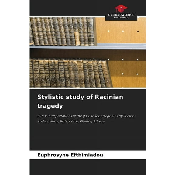 Stylistic study of Racinian tragedy, (Paperback)