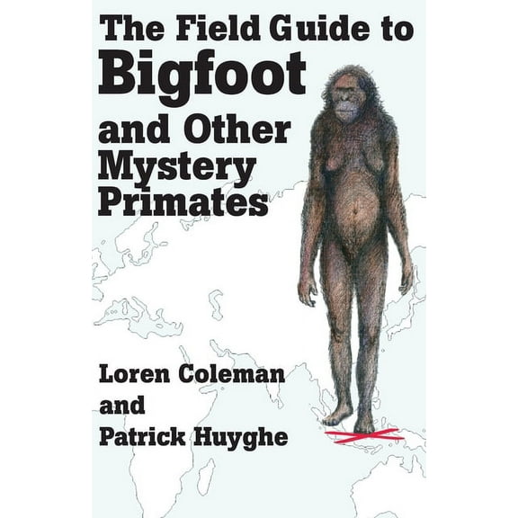 The Field Guide to Bigfoot and Other Mystery Primates, (Paperback)
