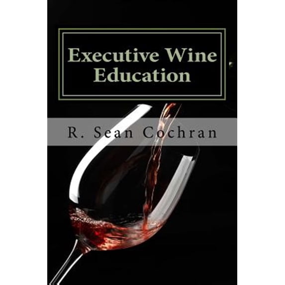 Pre-Owned Executive Wine Education: What they should have taught you in business school Paperback