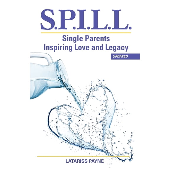S.P.I.L.L. Single Parents Inspiring Love and Legacy, (Paperback)