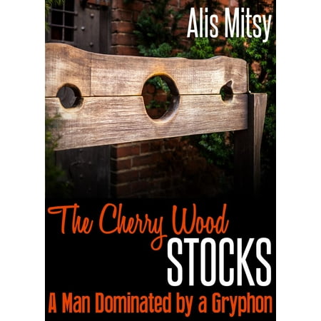 The Cherry Wood Stocks: A Man Dominated by a Gryphon -
