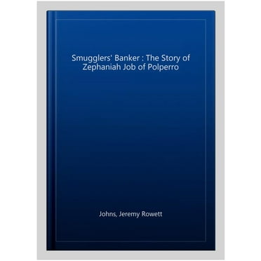 Smugglers' Banker : The Story of Zephaniah Job of Polperro