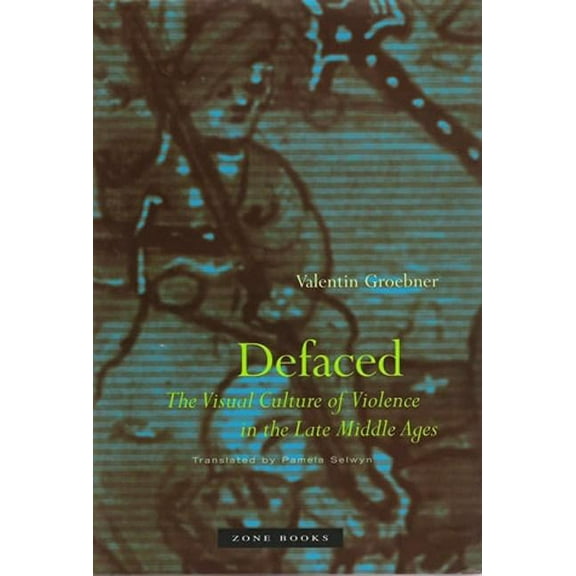 Defaced: The Visual Culture of Violence in the Late Middle Ages, (Paperback)