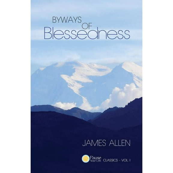 Byways of Blessedness (Pause Your Life CLASSICS - VOL. I), (Paperback)
