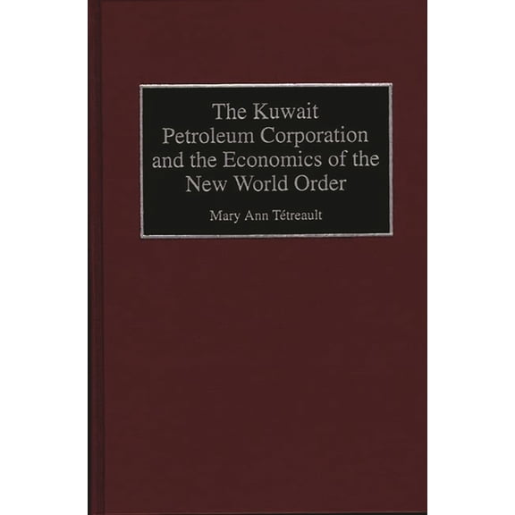 The Kuwait Petroleum Corporation and the Economics of the New World Order, (Hardcover)