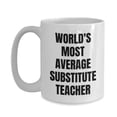 thumbnail image 3 of Substitute Teacher Mug - Coffee Cup - World's Most Average Substitute Teacher, 3 of 4