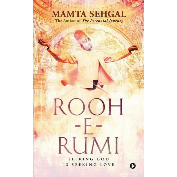 Rooh-e-Rumi: Seeking God is Seeking Love (Paperback)