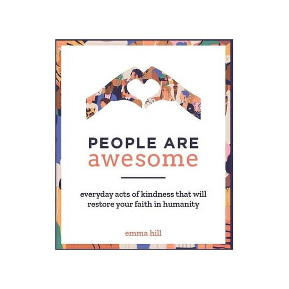 People Are Awesome: Everyday Acts of Kindness That Will Restore Your Faith in Humanity (Hardcover)