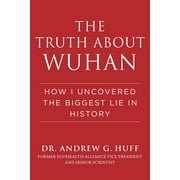 The Truth about Wuhan : How I Uncovered the Biggest Lie in History (Hardcover)