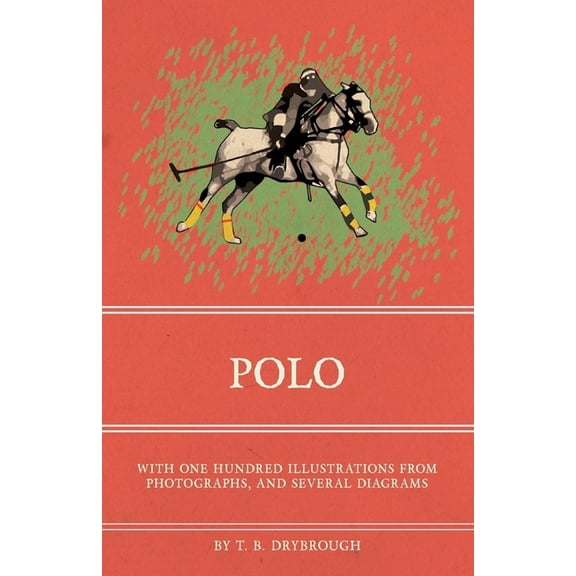 Polo - With One Hundred Illustrations from Photographs, and Several Diagrams, (Paperback)
