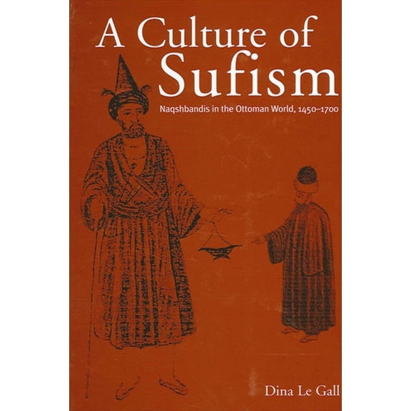 Suny Medieval Middle East History A Culture of Sufism: Naqshbandis in the Ottoman World, 1450-1700, (Paperback)