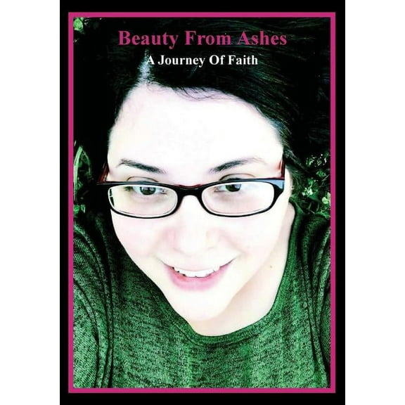 Beauty from Ashes: A Journey of Faith (Other)