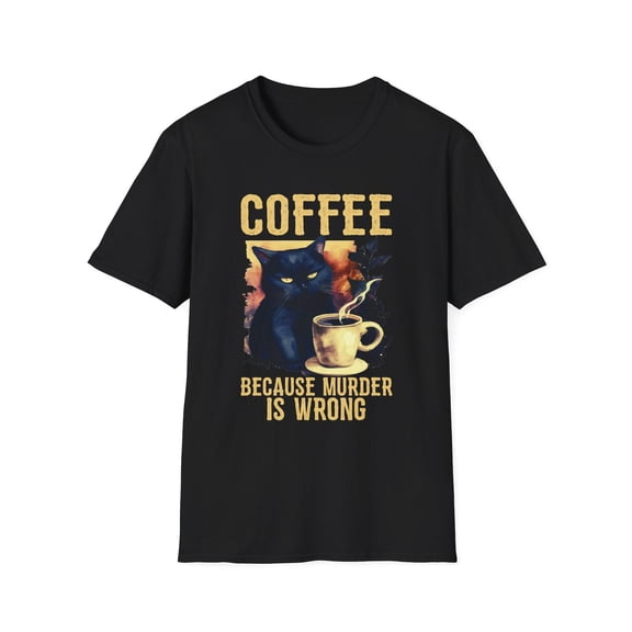 Coffee Because Murder Is Wrong T-Shirt Funny Coffee Lover Cat Graphic Tee