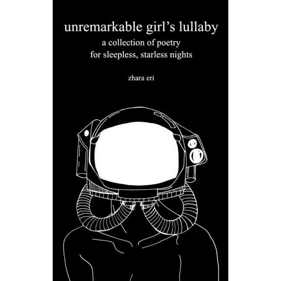 unremarkable girl's lullaby: a collection of poetry for sleepless, starless nights, (Paperback)