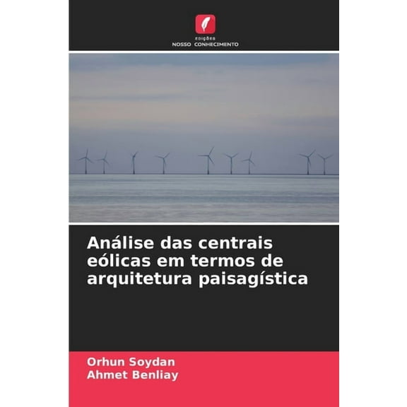 AnÃ¡lise das centrais eÃ³licas em termos de arquitetura paisagÃ­stica, (Paperback)