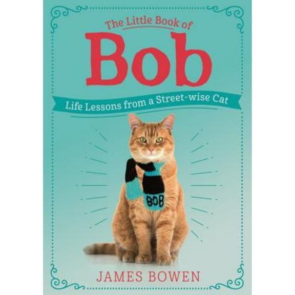 The Little Book of Bob: Life Lessons from a Streetwise Cat (Hardcover) by James Bowen