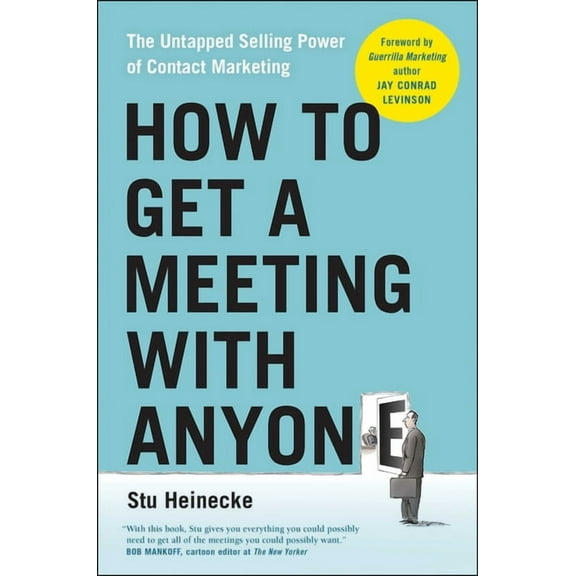 How to Get a Meeting with Anyone: The Untapped Selling Power of Contact Marketing, (Paperback)