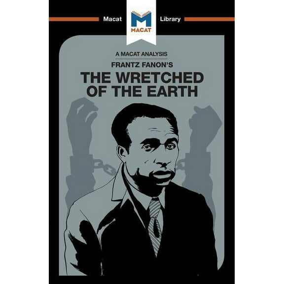 Macat Library An Analysis of Frantz Fanon's the Wretched of the Earth, (Paperback)