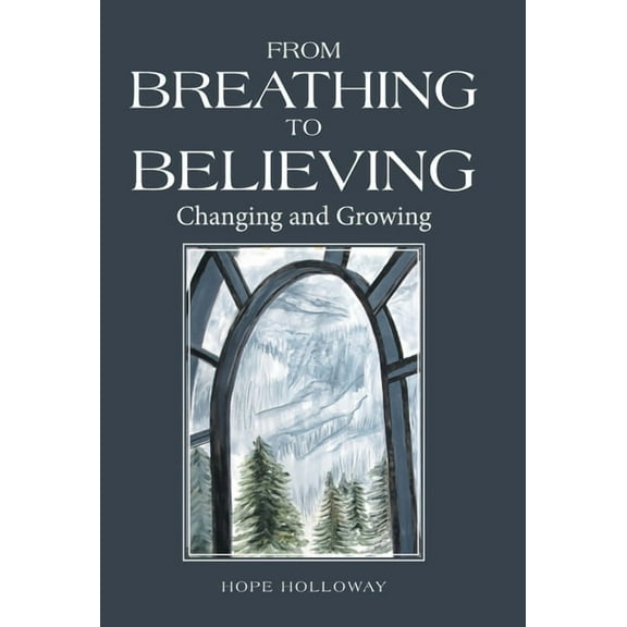 From Breathing to Believing: Changing and Growing (Hardcover)