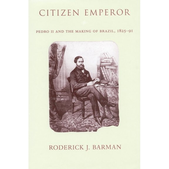 Citizen Emperor: Pedro II and the Making of Brazil, (Hardcover)