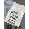 thumbnail image 3 of Friendly Coffee Is Always Better T-Shirt Women -Image by Shutterstock, Female Medium, 3 of 4
