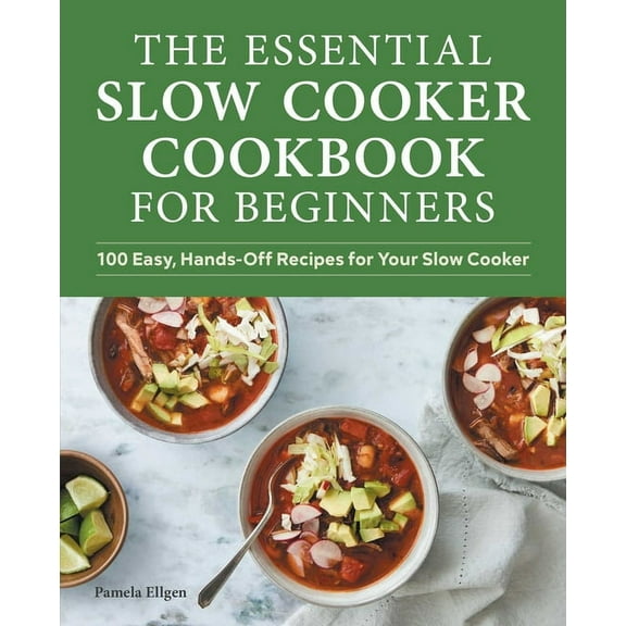 The Essential Slow Cooker Cookbook for Beginners: 100 Easy, Hands-Off Recipes for Your Slow Cooker, (Paperback)