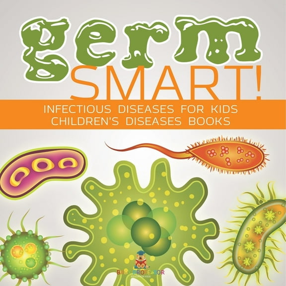 Germ Smart! Infectious Diseases for Kids Children's Biology Books, (Paperback)