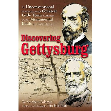 Discovering Gettysburg : An Unconventional Introduction to the Greatest Little Town in America and the Monumental Battle That Made It
