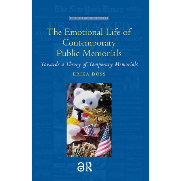 Meertens Ethnology Cahier The Emotional Life of Contemporary Public Memorials: Towards a Theory of Temporary Memorials, (Paperback)