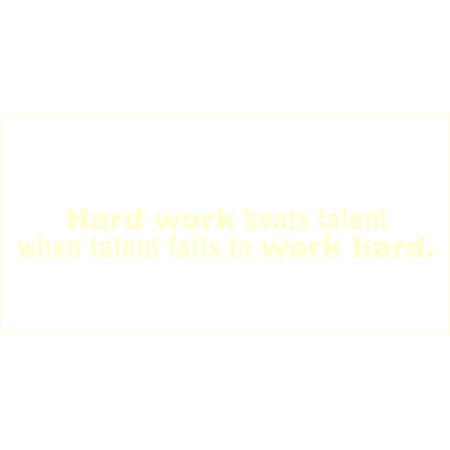 Hard Work Beats Talent When Talent Fails To Work Hard Vinyl Quote