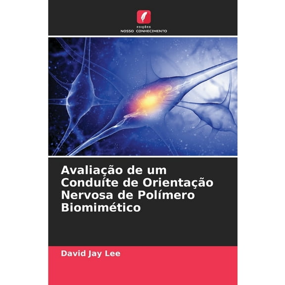 AvaliaÃ§Ã£o de um ConduÃ­te de OrientaÃ§Ã£o Nervosa de PolÃ­mero BiomimÃ©tico, (Paperback)