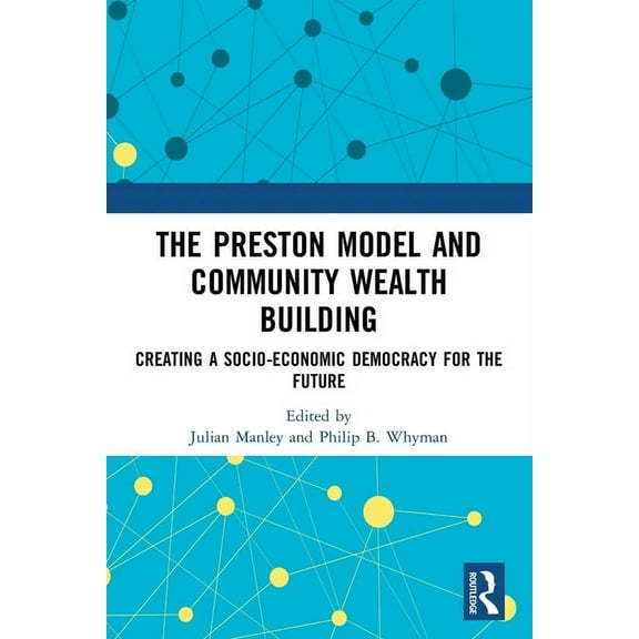 The Preston Model and Community Wealth Building: Creating a Socio-Economic Democracy for the Future, (Paperback)