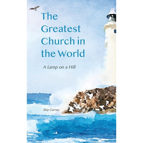 The Greatest Church in The World: A Lamp on a Hill, (Paperback)